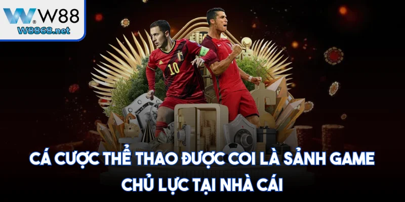 Cá cược thể thao W88 được coi là sảnh game chủ lực tại nhà cái
