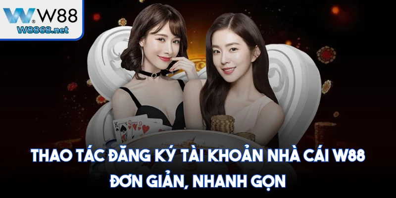 Thao tác đăng ký tài khoản nhà cái W88 đơn giản, nhanh gọn