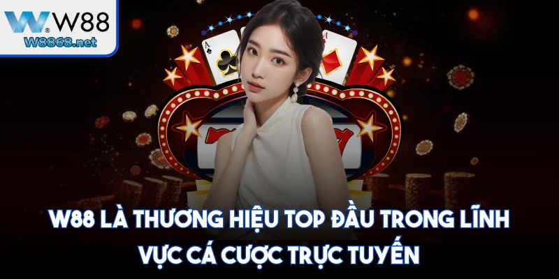 W88 là thương hiệu top đầu trong lĩnh vực cá cược trực tuyến